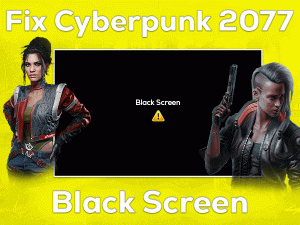 Read more about the article Fix Cyberpunk 2077 Black Screen